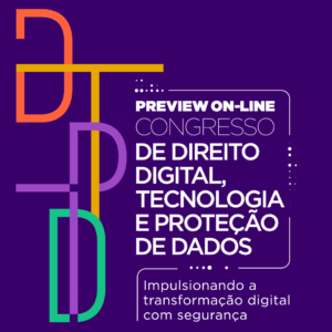 PREVIEW ON-LINE DO CONGRESSO DE DIREITO DIGITAL, TECNOLOGIA E PROTEÇÃO DE DADOS